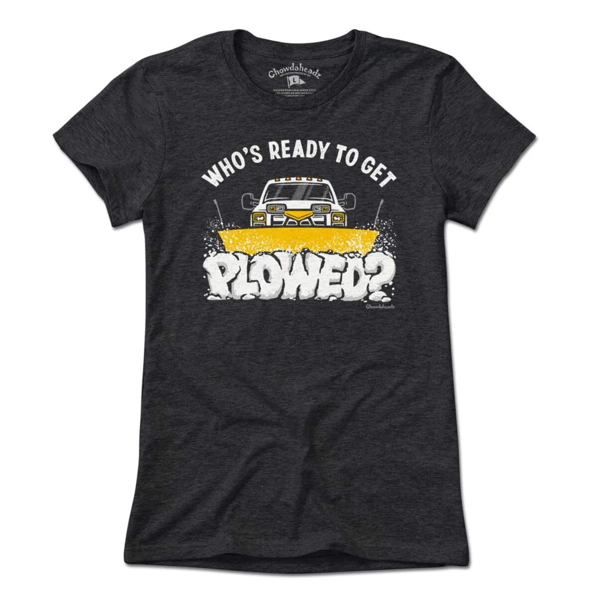 Who's Ready To Get Plowed? T-Shirt