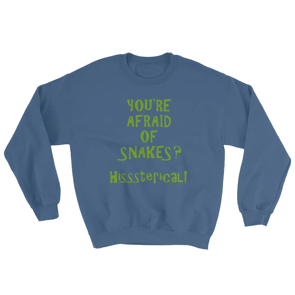 You're Afraid of Snakes? Sweatshirt