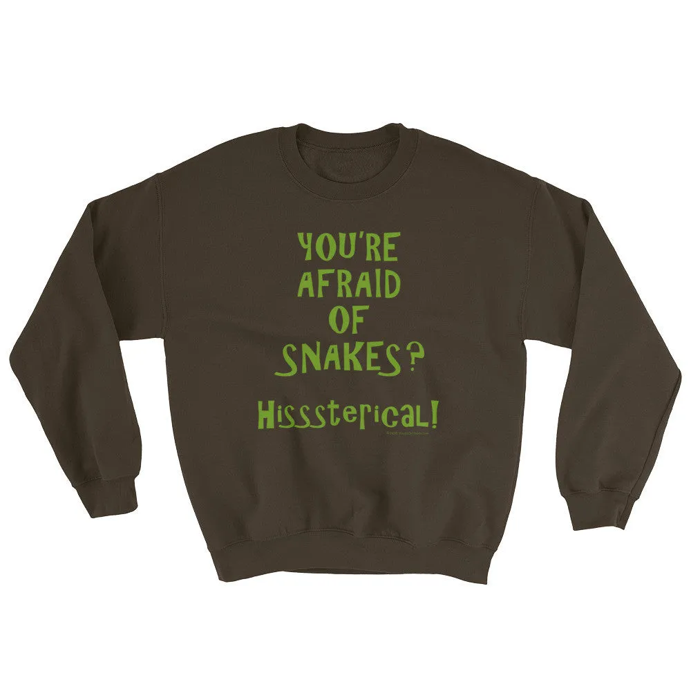 You're Afraid of Snakes? Sweatshirt