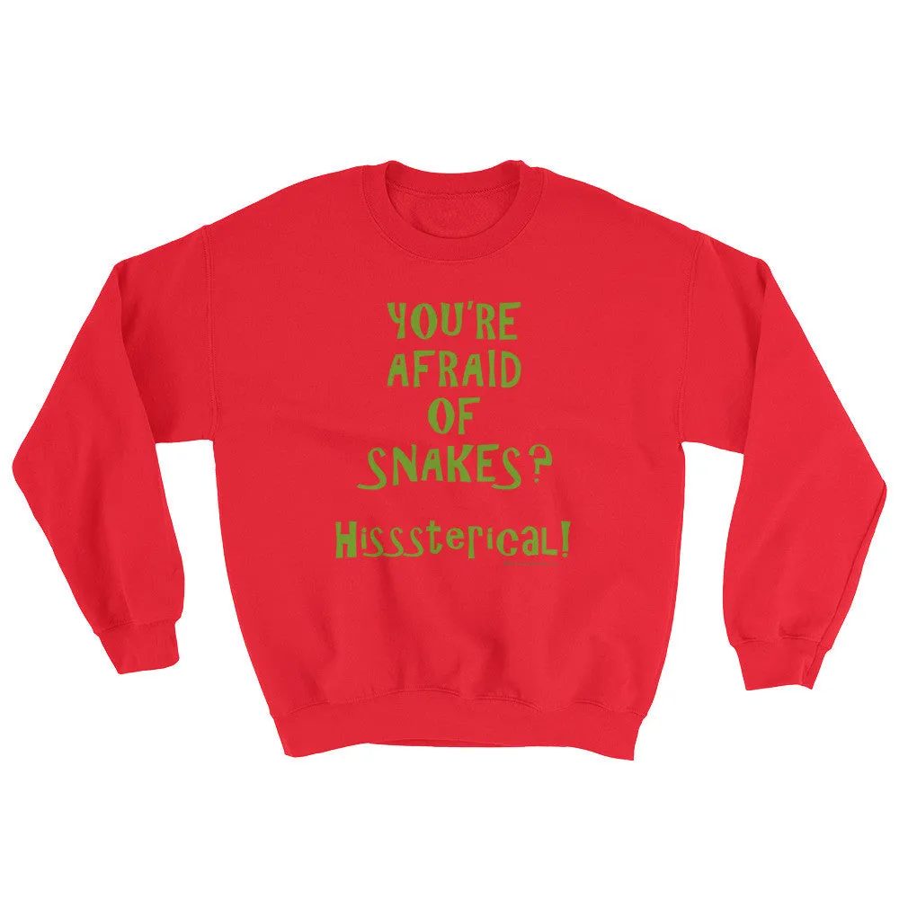 You're Afraid of Snakes? Sweatshirt