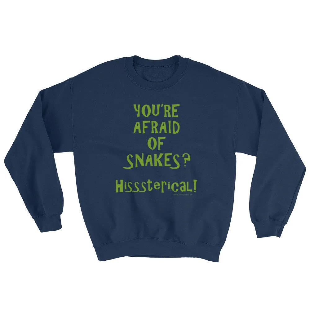 You're Afraid of Snakes? Sweatshirt