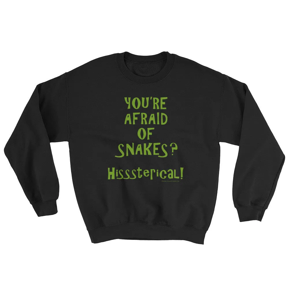 You're Afraid of Snakes? Sweatshirt